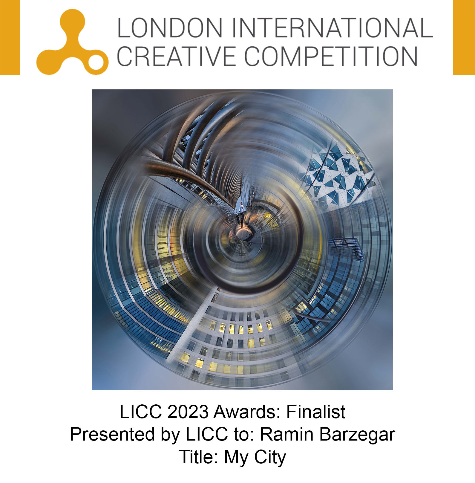 Award:
FINALIST
Presented by LICC to:
Ramin Barzegar
Title of Submission:
My City
Category:
SHOOT (Photo/Video) - Professional